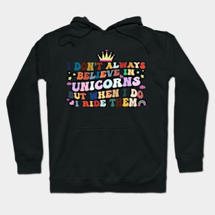 I Don't Always Believe In Unicorns I Ride them Hoodie